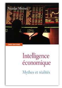 Intelligence économique. Mythes et réalités par Nicolas Moinet